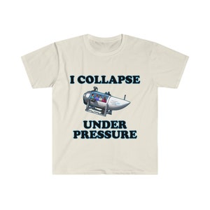 Funny Meme TShirt, I Collapse Under Pressure Dark Humor Tee, Gift Shirt