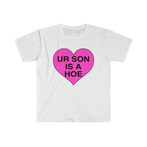 Your Son is a HOE Funny Y2K 2000's Celebrity Inspired Meme TShirt