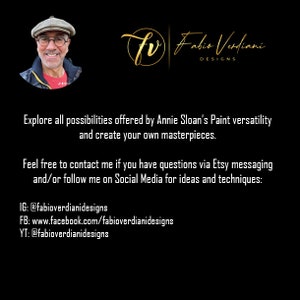 May include: A black and gold graphic with the text "fr Fabio Verdiani DESIGNS" and the text "Explore all possibilities offered by Annie Sloan's Paint versatility and create your own masterpieces. Feel free to contact me if you have questions via Etsy messaging and/or follow me on Social Media for ideas and techniques: IG: @fabioverdianidesigns FB: www.facebook.com/fabioverdianidesigns YT: @fabioverdianidesigns"