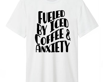 Fueled by iced coffee and anxiety t-shirt