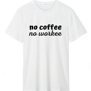 Kein Kaffee kein Workee T-Shirt