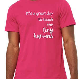 It&#39;s a great day to teach the tiny humans - Teacher T-Shirt