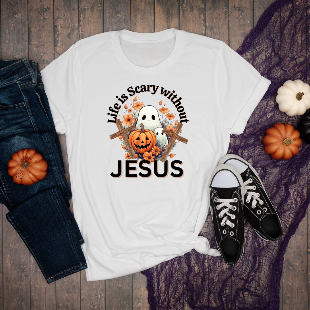 Life is Scary Without Jesus Tshirt, Christian Halloween Shirt, Faith and Fear, Light in Darkness