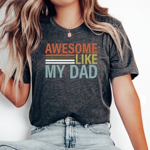 Awesome Like My Dad Shirt, Dad of Girls Gift from Daughter, Funny Dad tshirt For Son, Best Ever Daddy t-shirt Fathers Gift From Wife
