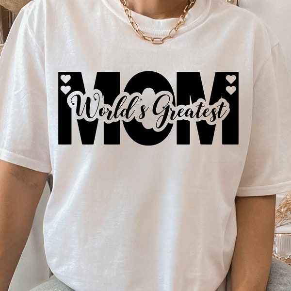 World's Greatest Mom shirt, Mother's Day shirt SVG, PNG Cricut, Silhouette