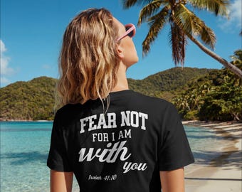 Fear Not, For I Am With You. Scripture Shirt