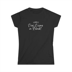 Does it come in black Women&#39;s Softstyle Tee