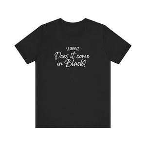 Does it come in Black Unisex Jersey Short Sleeve Tee