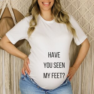 Funny Pregnancy Announcement Have You Seen My Feet Shirt Pregnant Mom Graphic Tee New Mom Maternity Shirt Baby Shower Gift for Mom