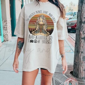 I&#39;m Mostly peace love and light but a little bit go f yourself shirt, Meditation Tshirt, Zen Tee, Hippie Tshirt, Yoga Shirt, Yoga Gift,