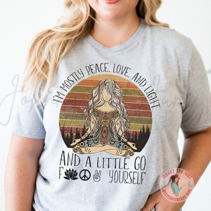 I&#39;m Mostly peace love and light but a little bit go f yourself shirt, Meditation Tshirt, Zen Tee, Hippie Tshirt, Yoga Shirt, Yoga Gift,