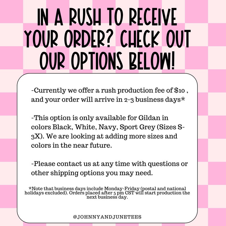 May include: Pink and white checkered background with black text that reads "IN A RUSH TO RECEIVE YOUR ORDER? CHECK OUT OUR OPTIONS BELOW!". Additional text provides details about rush production and available colors.