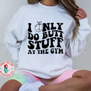 I Only Do Butt Stuff At The Gym Shirt, Funny Workout Shirt, Gym Shirt, Squat Booty, Oversized Gym Shirt, Peach Booty,Funny Gym Shirt,Leg Day
