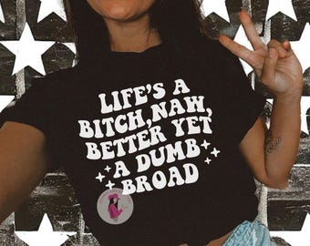 Bold Statement T-Shirt, Life's A Bitch Dumb Broad Quote, Casual Graphic Tee, Unisex Cotton Shirt, Fashion Streetwear, Gift for Friends