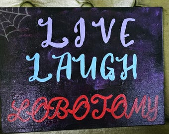 Live, laugh, lobotomy painting