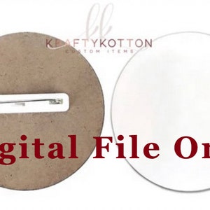 May include: Two blank round wooden pinback buttons with a pin attached to the back. The text "Digital File Only" is printed in red on the bottom of the buttons.