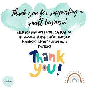 May include: Thank you for supporting a small business! When you buy from a small business, we are personally appreciative, and your purchases support a dream and a livelihood! Thank you! Watercolor background with a rainbow graphic.