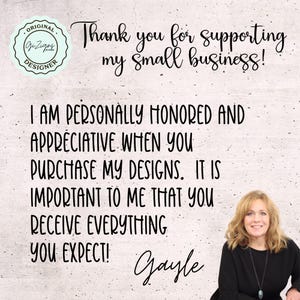 May include: A woman smiles and looks at the camera. The text reads: "Thank you for supporting my small business! I am personally honored and appreciative when you purchase my designs. It is important to me that you receive everything you expect! Gayle"