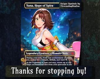 May include: A fantasy art card featuring Yuna, Hope of Spira, a Legendary Creature Human Cleric. The card has a blue and gold border with the text "Unique Symbols by ChromaSagStudios." The image includes the text "Thanks for stopping by!"