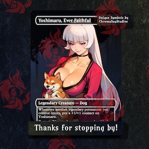 May include: A fantasy trading card featuring a woman with white hair and a red kimono holding a Shiba Inu puppy. The card is titled "Yoshimaru, Ever Faithful" and has the text "Legendary Creature - Dog" and "Whenever another legendary permanent you control enters, put a +1/+1 counter on Yoshimaru."