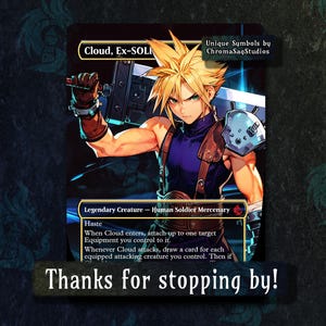 May include: A trading card depicting a character with spiky blonde hair, wearing a blue and brown outfit, and holding a large sword. The card includes the text "Cloud, Ex-SOLI" and "Legendary Creature - Human Soldier Mercenary". The card also has the text "Thanks for stopping by!"