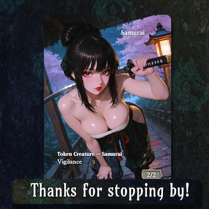 May include: A fantasy art card depicting a woman in a samurai outfit, holding a katana. The card includes the text "Samurai", "Token Creature - Samurai Vigilance", and "2/2". The bottom of the card reads "Thanks for stopping by!"