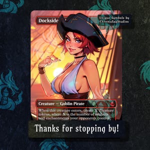 May include: A fantasy trading card featuring a female goblin pirate with red hair, wearing a blue and white top and a black pirate hat. The card text reads "Dockside", "Creature - Goblin Pirate", "When this creature enters, create X Treasure tokens, where X is the number of artifacts and enchantments your opponents control."
