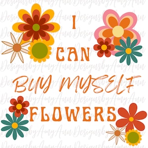I Can Buy Myself Flowers PNG SVG. Design, art. Retro, vintage. Single ladies. Miley. Digital download