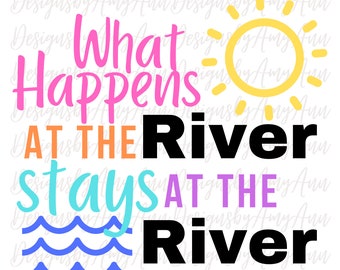 May include: A colorful graphic design with the text "What Happens at the River Stays at the River" with a sun and waves in the design.