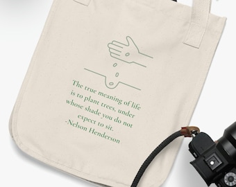 The true meaning of life is to plant trees, under whose shade you do not expect to sit. - Nelson Henderson Organic Canvas Tote Bag