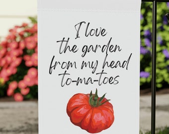 I love the garden from my head to my To-ma-toes  Garden & House Banner