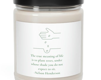 The true meaning of life is to plant trees, under whose shade you do not expect to sit. - Nelson Henderson Scented Soy Candle, 9oz