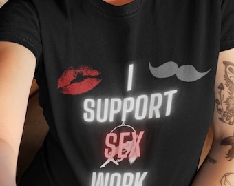 Support, Sex Work, Sex workers, Sex Work Shirt, OnlyFans, Unisex, Gift for her, Gift for him, Gifts, Sexy, Sexy shirt, Sexy tshirt, Sexy tee