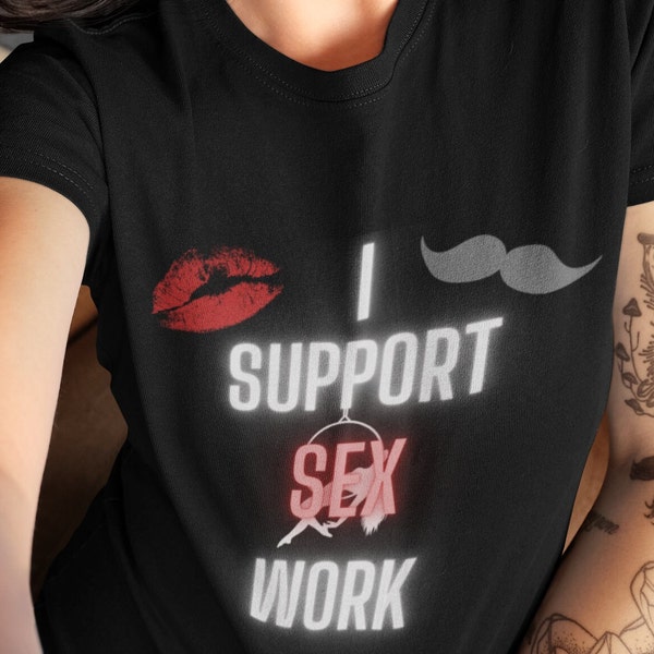 Soutien, travail du sexe, travailleuses du sexe, chemise professionnelle du sexe, uniquement pour les fans, unisexe, cadeau pour elle, cadeau pour lui, cadeaux, sexy, chemise sexy, tshirt sexy, t-shirt sexy