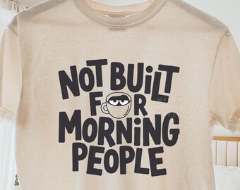 Not Built For Morning People, funny morning shirt, coffee lover shirt, sarcastic shirt, not a morning person tee