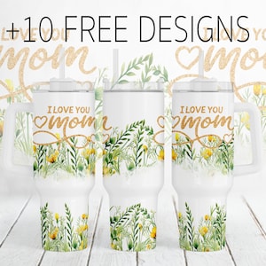 40 oz Tumbler Wrap Sublimationsentwürfe für 40 oz Tassen Muttertag Quencher Tumbler Png Wildblumen Tumbler Vorlage Ich liebe dich Mom Png
