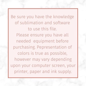 Pu&ograve; includere: Uno sfondo in marmo rosa e bianco con una scatola bianca che contiene il seguente testo: "Assicurati di avere la conoscenza della sublimazione e il software necessario per utilizzare questo file. Assicurati di avere tutta l'attrezzatura necessaria prima di acquistare. La rappresentazione dei colori &egrave; il pi&ugrave; fedele possibile, ma pu&ograve; variare a seconda dello schermo del tuo computer, della tua stampante, della carta e dell'inchiostro."