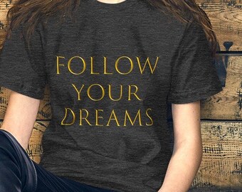 FOLLOW YOUR DREAMS Unisex t-shirt, Streetwear, Follow Your Dreams, Custom Quote Shirt, Custom T-Shirts, Celestial, Motivational Quote,