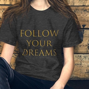 FOLLOW YOUR DREAMS Unisex t-shirt, Streetwear, Follow Your Dreams, Custom Quote Shirt, Custom T-Shirts, Celestial, Motivational Quote,