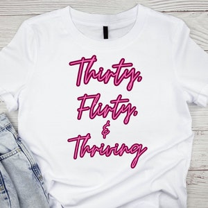 Thirty Flirty & Thriving SVG Digital Cut File For Cricut, Png Digital Download.