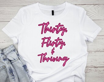 Thirty Flirty & Thriving SVG Digital Cut File For Cricut, Png Digital Download.