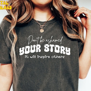 Ihre Geschichte SVG Motivationsqoute Plotter-Svg-Genesung-Svg Don't be shamed Png inspirieren andere Shirt-Schnitt-Datei-Zitat Psychische Gesundheit SVG Cricut