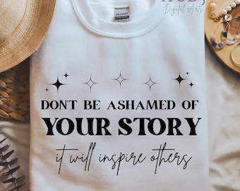 Your Story SVG Motivational Qoute Svg Recovery Svg Don&#39;t be ashamed Png Inspire Others Shirt Cut File Quote Mental Health SVG Cricut