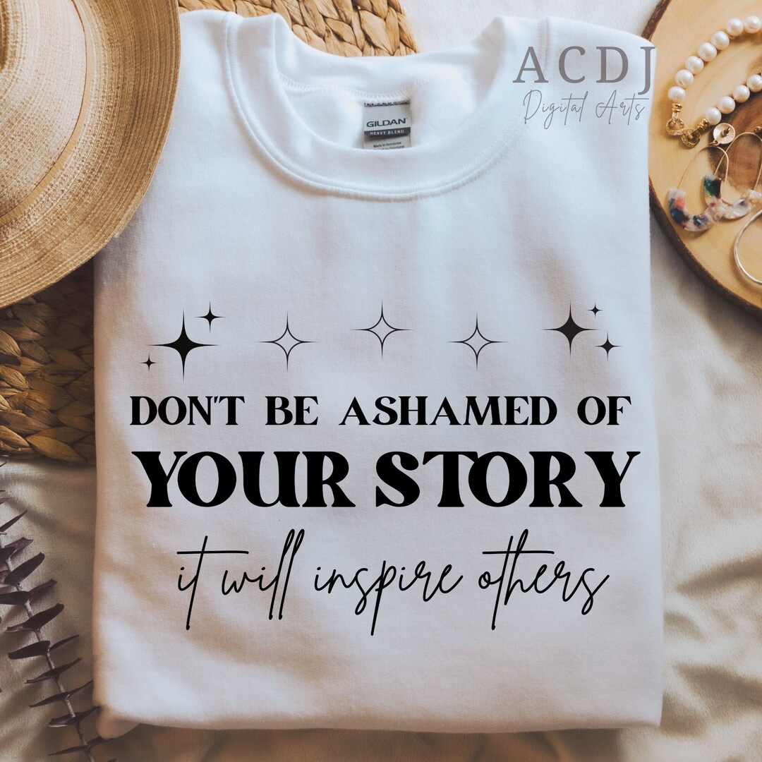 Your Story SVG Motivational Qoute Svg Recovery Svg Don't Be Ashamed Png ...
