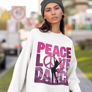 Dance Mom Sweatshirt, Peace Love and Dance shirt, Dancer Gift, Dance Lover Apparel, Dance Teacher Gift, Dance Mom Gift, Dance Lover Sweater