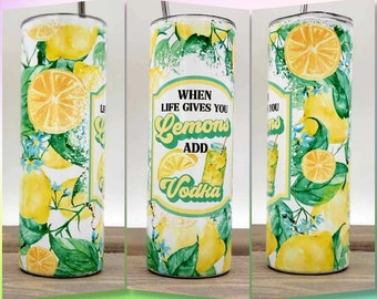 When Life Gives You Lemons Add Vodka Double Wall Insulated Tumbler Cup