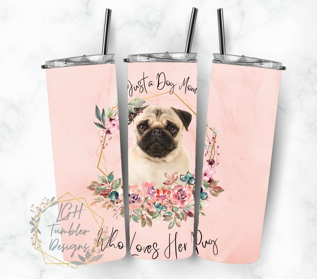 Dog Mom Pug Dog Tumbler Wrap PNG Tumbler Design Sublimation Design ...
