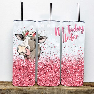 Not Today Heifer Tumbler | Funny Cow Tumbler | Heifer Holstein Cow Tumbler Sublimation Design