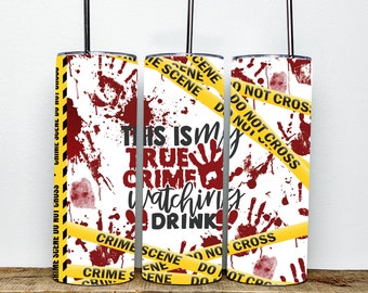 May include: Three stainless steel tumblers with a white background and red handprints. The tumblers are decorated with yellow caution tape that reads "Crime Scene Do Not Cross". The text "This is my true crime watching drink" is printed on the tumblers.