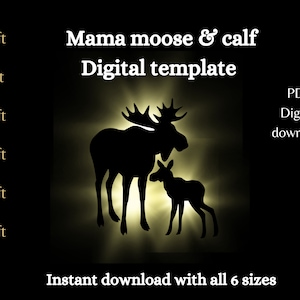 May include: A black silhouette of a moose and calf against a glowing yellow background. The text "Mama moose & calf Digital template" is above the image. The image includes a height chart and the words "Instant download with all 6 sizes".